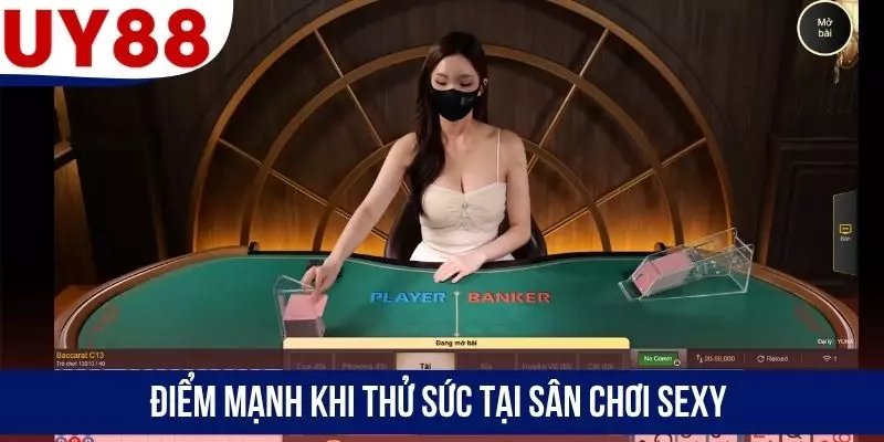 Điểm mạnh khi thử sức tại sân chơi Sexy