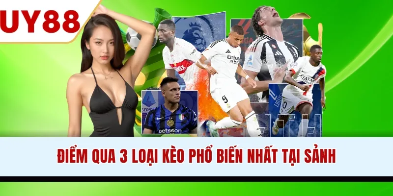 Điểm qua 3 loại kèo phổ biến nhất tại sảnh