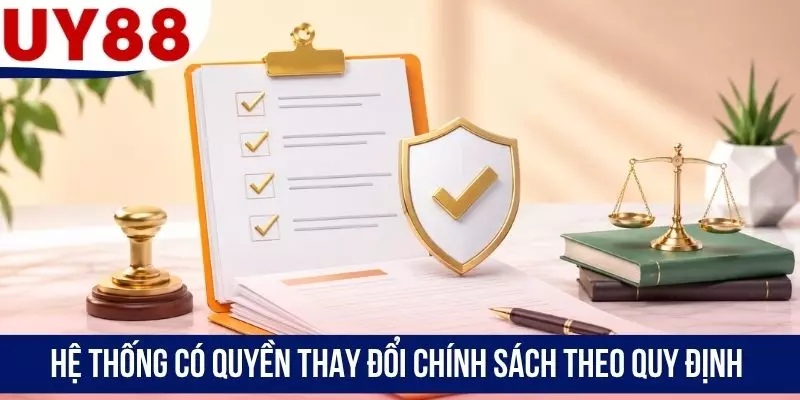 Hệ thống có quyền thay đổi chính sách theo quy định