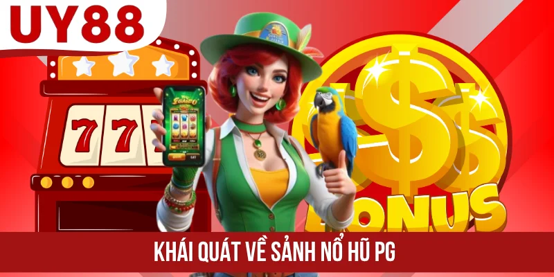 Khái quát về sảnh nổ hũ PG
