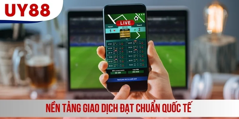 Nền tảng giao dịch đạt chuẩn quốc tế