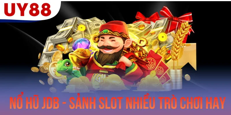 Nổ Hũ JDB - Sảnh Cược Slot Nhiều Trò Chơi Hay Tại UY88