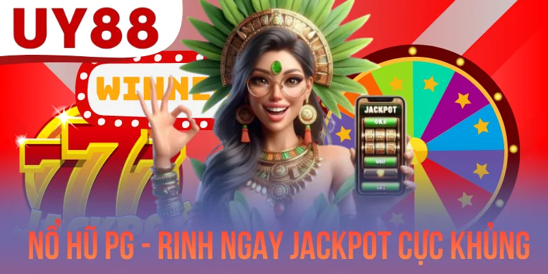 Nổ Hũ PG - Quy Slot Dễ Dàng Rinh Ngay Jackpot Cực Khủng