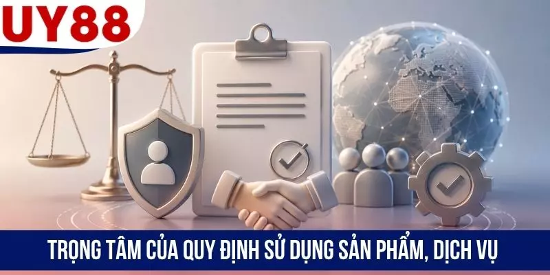 Trọng tâm của quy định sử dụng sản phẩm, dịch vụ