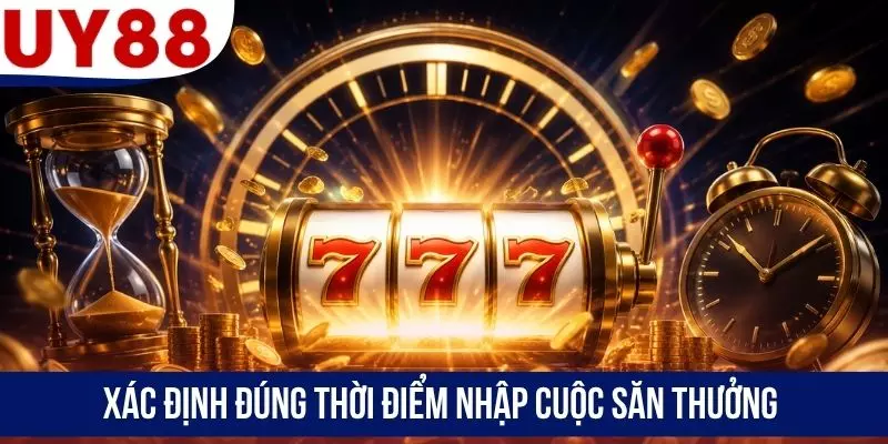 Xác định đúng thời điểm nhập cuộc săn thưởng